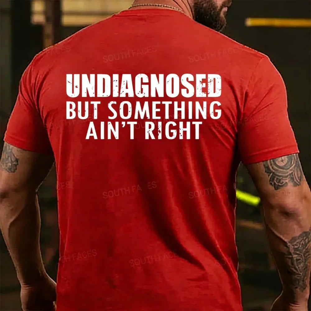 Undiagnosed But Something Ain't Right T-shirts