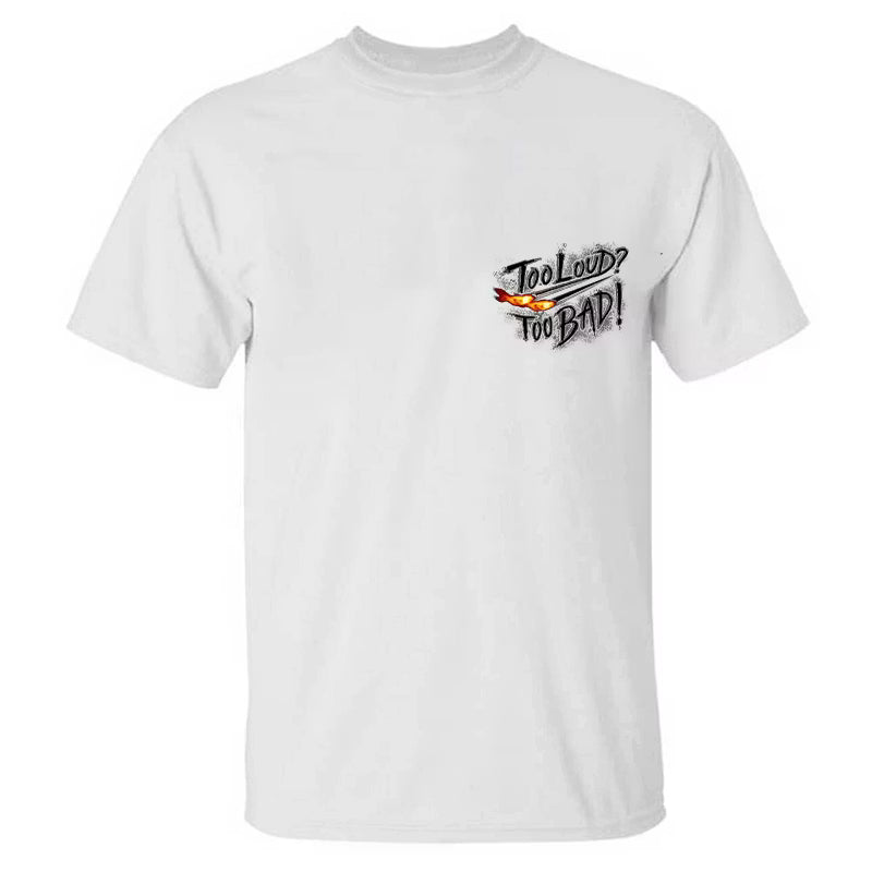 Too Loud Too Bad T-shirt