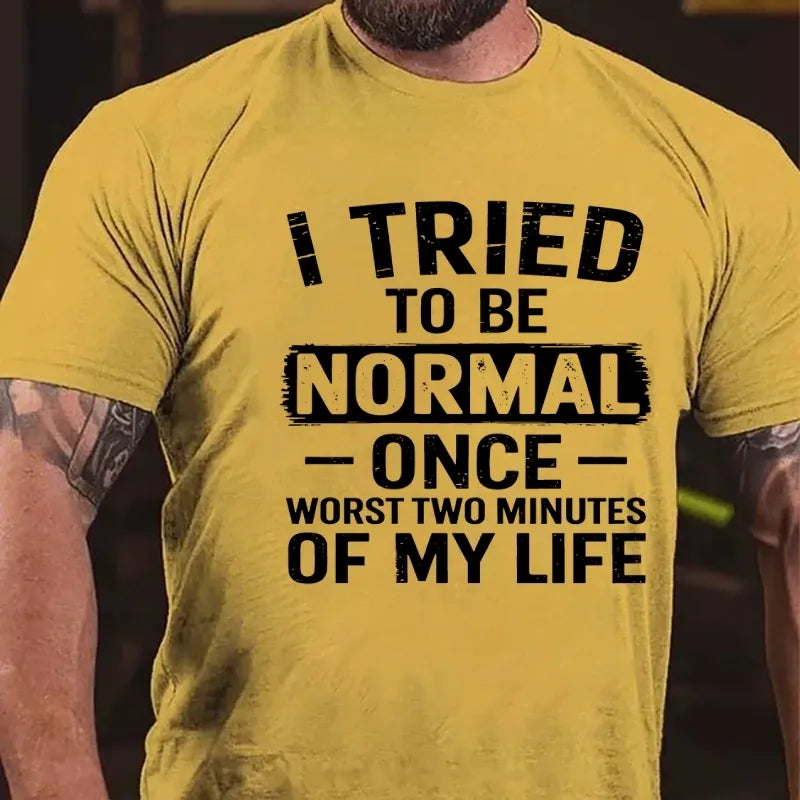 I Tried To Be Normal Once, Worst Two Minutes Of My Life Graphic T-Shirt