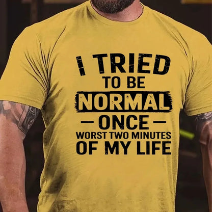 I Tried To Be Normal Once, Worst Two Minutes Of My Life Graphic T-Shirt