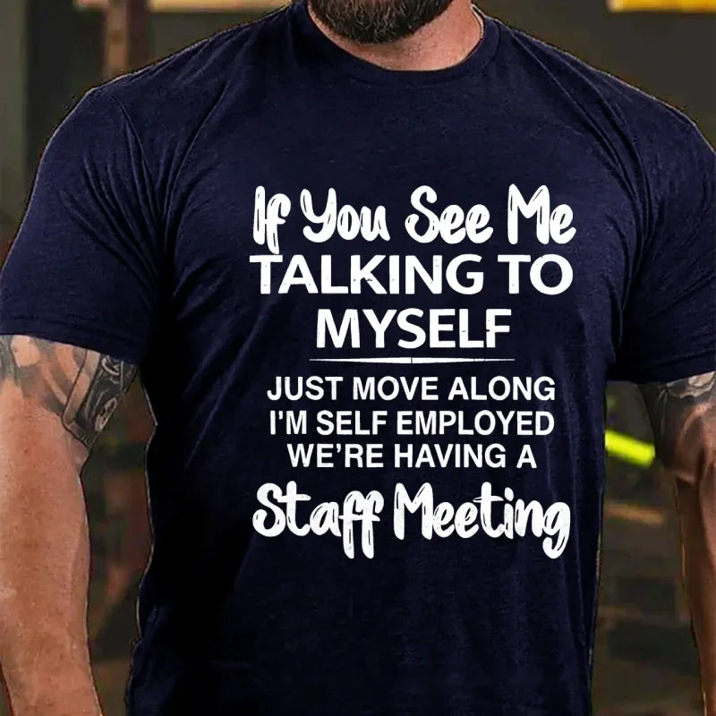 If You See Me Talking To Myself Just Move Along I'm Self Employed Funny Sarcastic Graphic T-Shirt