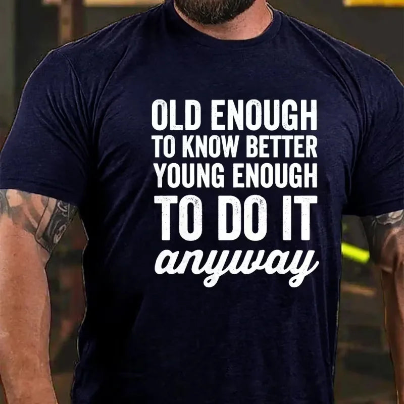 Old Enough To Know Better, Young Enough To Do It Anyway Graphic T-Shirt