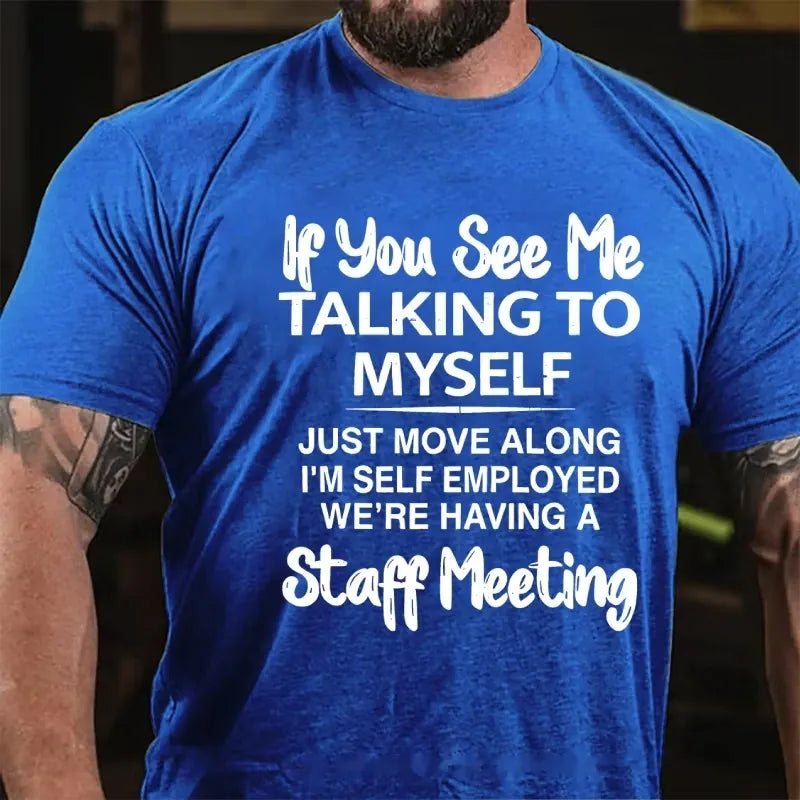If You See Me Talking To Myself Just Move Along I'm Self Employed Funny Sarcastic Graphic T-Shirt