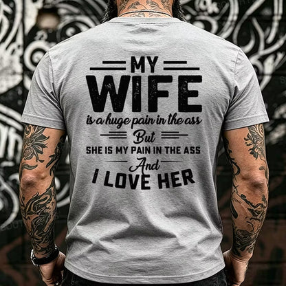 My Wife Is A Huge Pain In The Ass But She Is My Pain In The Ass And I Love Her Back T-Shirts