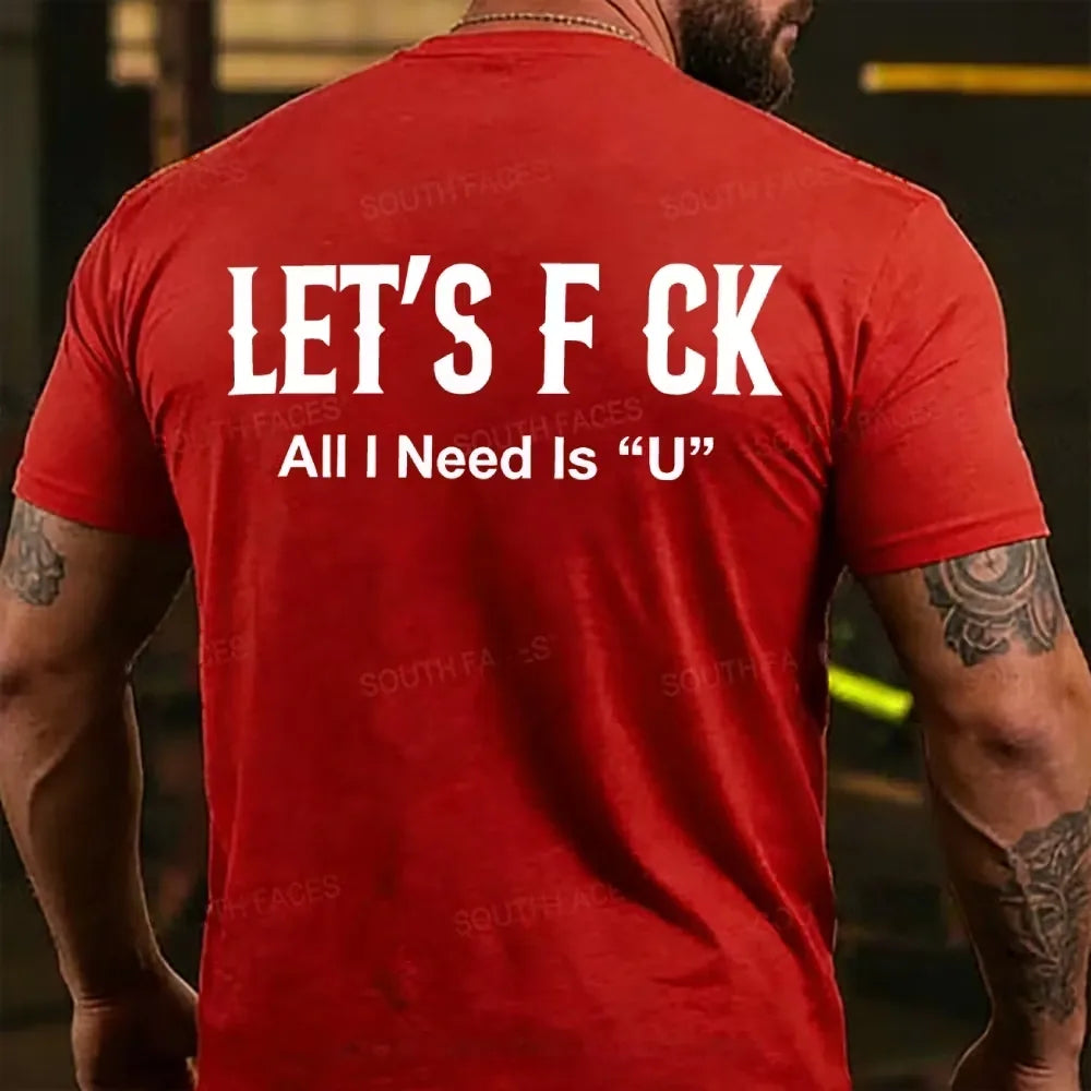 Let's F ck All I Need Is U Funny Back T-shirts
