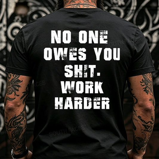 No One Owes You Shit. Work Harder Back T-Shirts