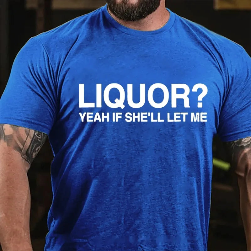 Liquor? Yeah If She'll Let Me Graphic T-Shirt