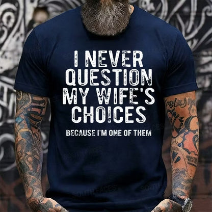 I Never Question My Wife's Choices Because I'm One of Them Graphic T-Shirt