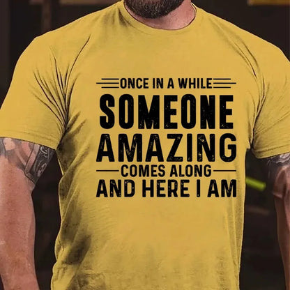 Once In A While Someone Amazing Comes Along And Here I Am Graphic T-Shirt
