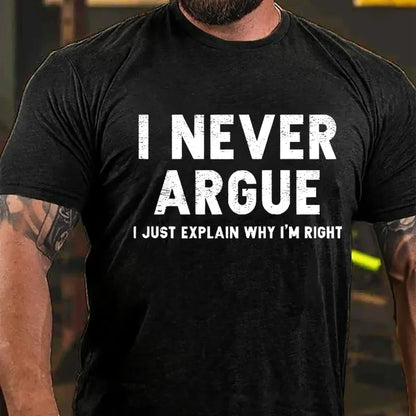 I Never Argue I Just Explain Why I'm Right Graphic T-Shirt