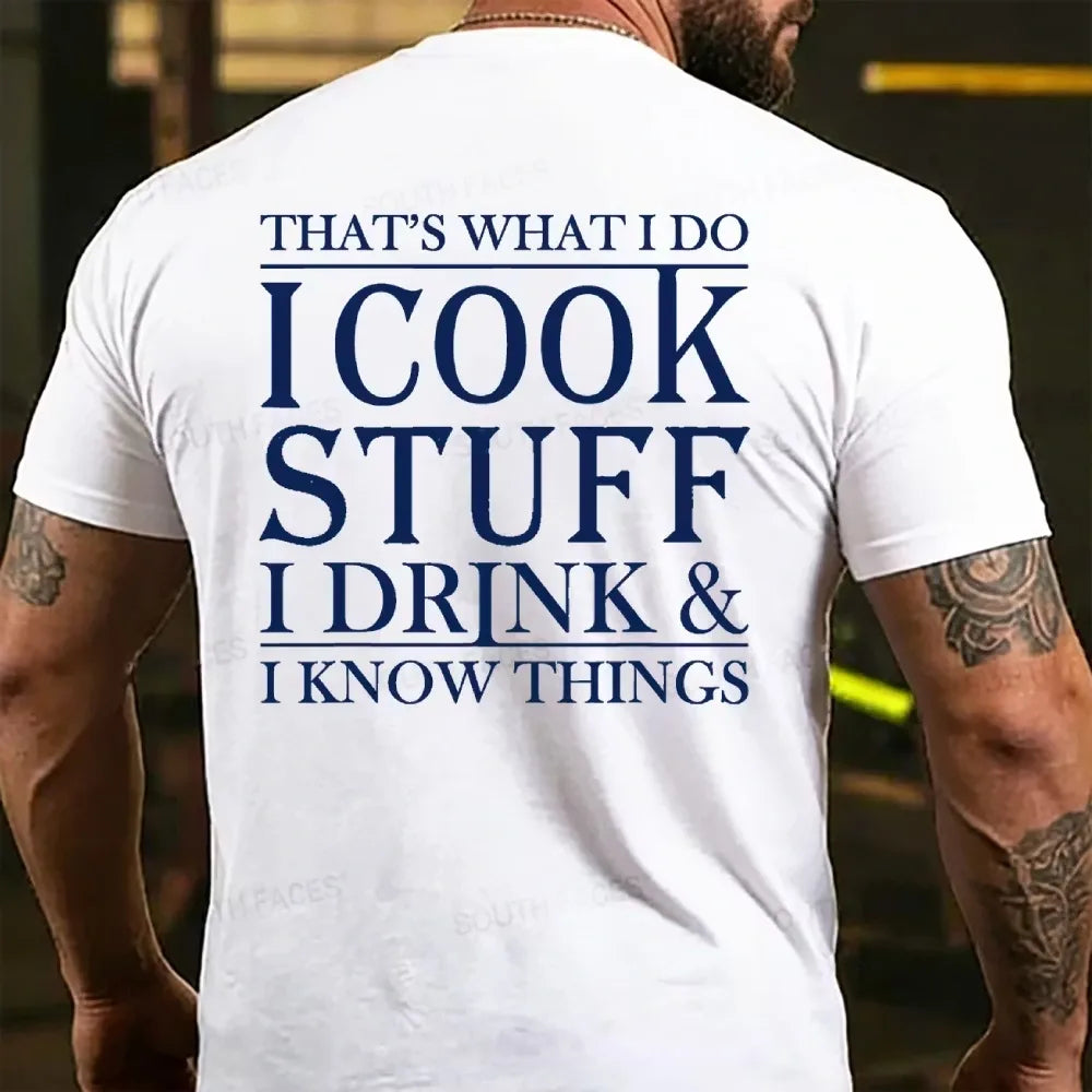 That's What I Do I Cook Stuff I Drink And I Know Things T-shirts