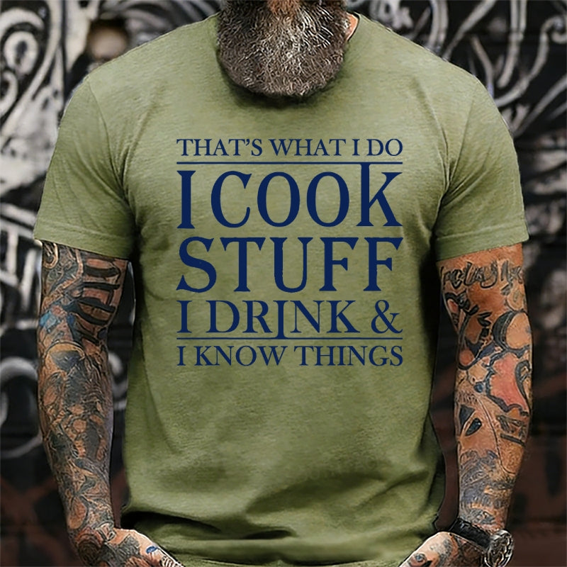 That's What I Do I Cook Stuff I Drink And I Know Things Graphic T-Shirt