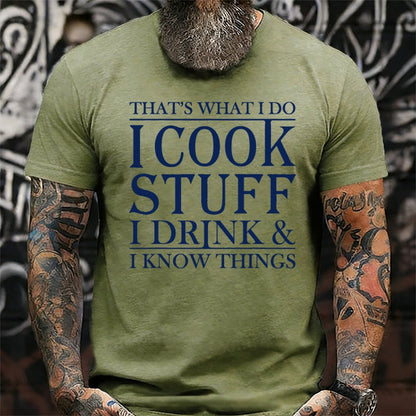 That's What I Do I Cook Stuff I Drink And I Know Things Graphic T-Shirt