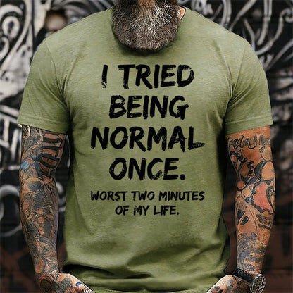 I Tried to Be Normal Once, Worst Two Minutes of My Life Graphic T-Shirt