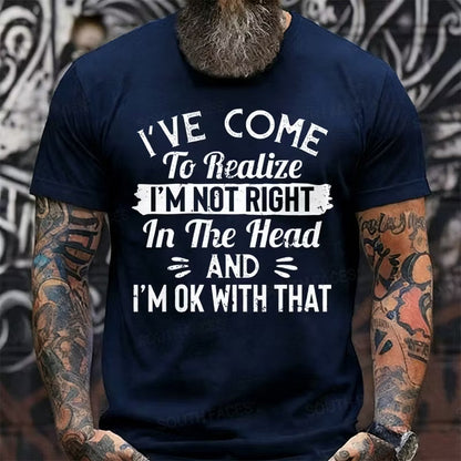 I've Come To Realize I'm Not Right In The Head And I'm Ok With That Graphic T-Shirt