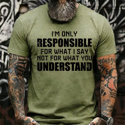 I'm Only Responsible For What I Say Not For What You Understand Graphic T-Shirt