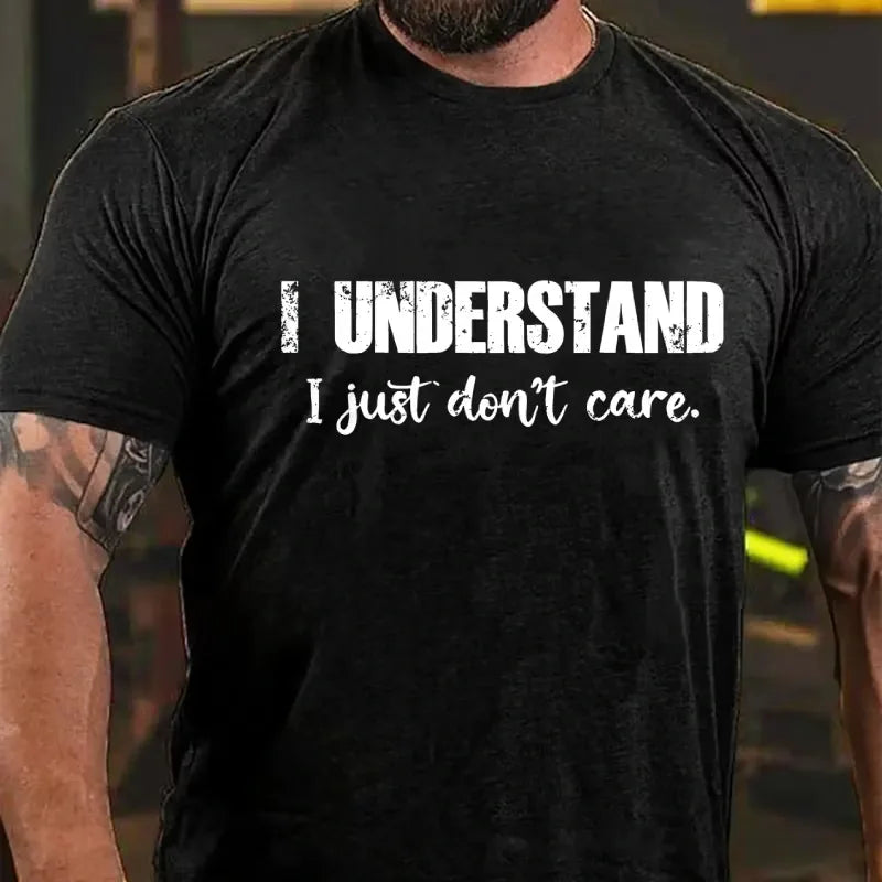 I Understand I Just Don't Care Funny Graphic T-Shirt