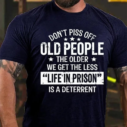 Don't Piss Off Old People The Older We Get The Less Life In Prison Is A Deterrent Graphic T-Shirt