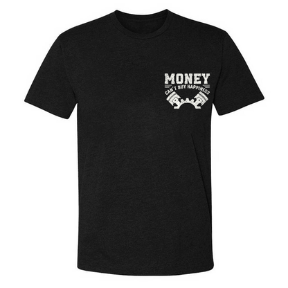 Money Can't Buy Happiness But It Can Buy Car Parts And That Is Pretty Much The Same Thing T-shirt