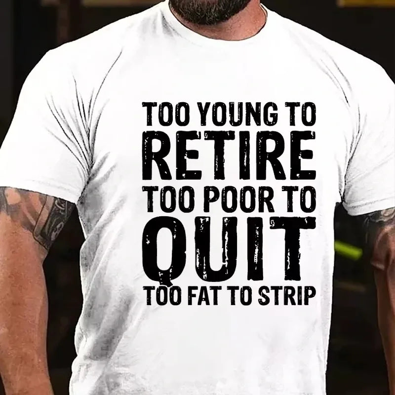 Too Young To Retire Too Broke To Quit Too Fat To Strip Graphic T-Shirt
