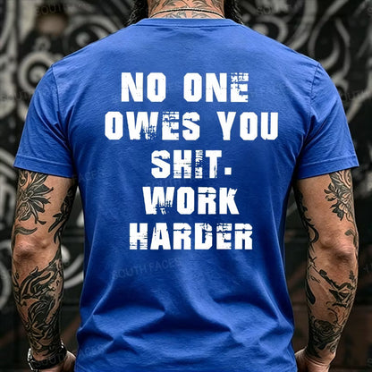 No One Owes You Shit. Work Harder Back T-Shirts