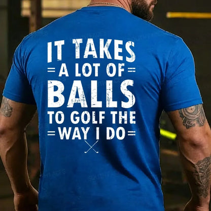 It Takes A Lot of Balls to Golf The Why I Do  T-shirts