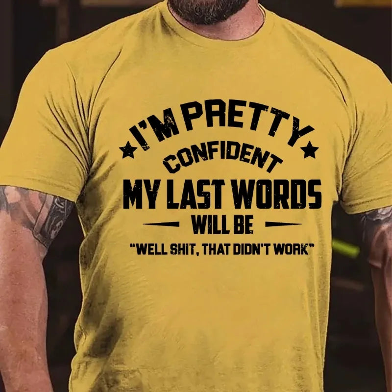 I'm Pretty Confident My Last Words Will Be Well Shit That Didn't Work Graphic T-Shirt