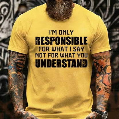 I'm Only Responsible For What I Say Not For What You Understand Graphic T-Shirt