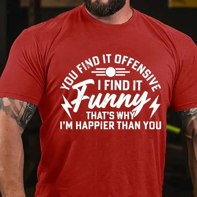 You Find It Offensive? I Find It Funny That's Why I'm Happier Than You Graphic T-Shirt
