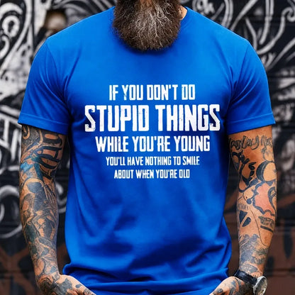 If You Don't Do Stupid Things While You're Young Graphic T-Shirt