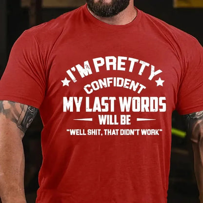 I'm Pretty Confident My Last Words Will Be Well Shit That Didn't Work Graphic T-Shirt