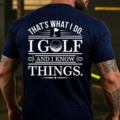 That's What I Do. I Golf And Know Things T-shirts