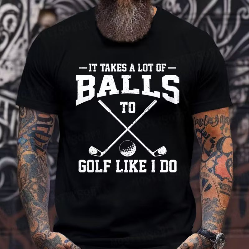 It Takes A Lot Of Balls To Golf Like I Do Graphic T-Shirt