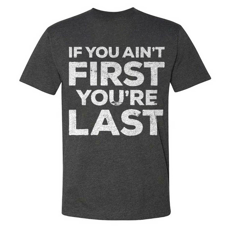 If You Ain't First You're Last T-shirts