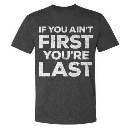 If You Ain't First You're Last T-shirts