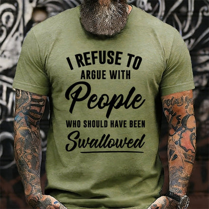 I Refuse To Argue With People Who Should Have Been Swallowed Graphic T-Shirt
