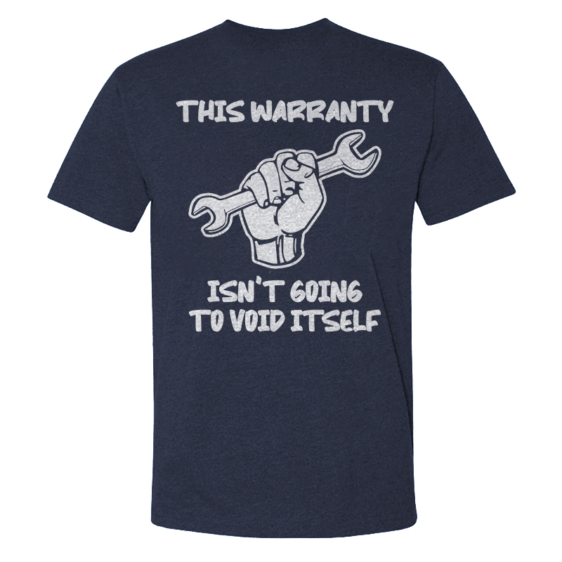 This Warranty Isn't Going To Void Itself T-shirts