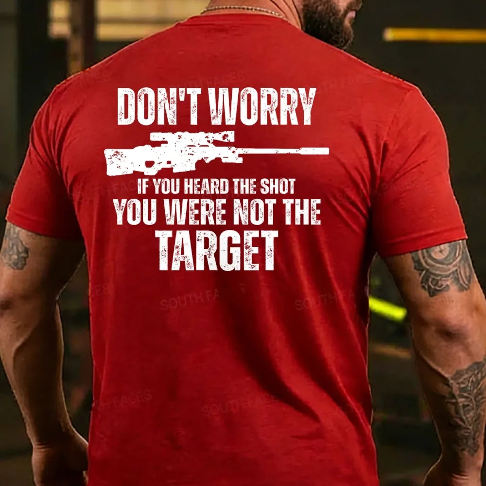 Don't Worry If You Heard The Shot You Were Not The Target Men's T-shirt
