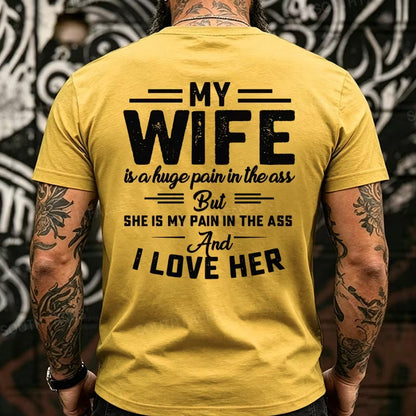 My Wife Is A Huge Pain In The Ass But She Is My Pain In The Ass And I Love Her Back T-Shirts