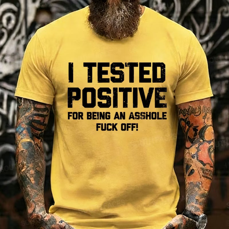 I Tested Positive For Being An Asshole Fuck Off Graphic T-Shirt
