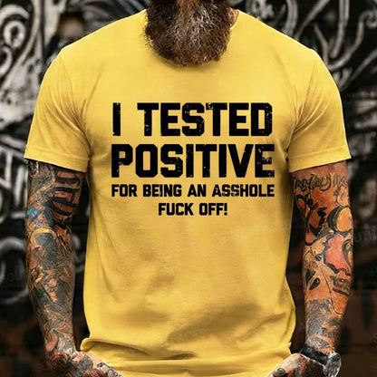 I Tested Positive For Being An Asshole Fuck Off Graphic T-Shirt