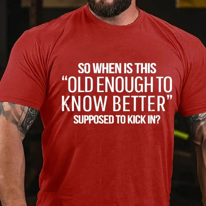 So When Is This Old Enough To Know Better Supposed To Kick In? Graphic T-Shirt