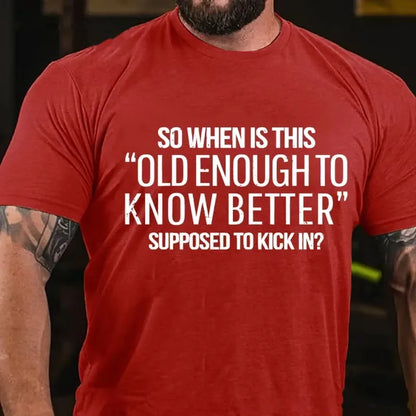 So When Is This Old Enough To Know Better Supposed To Kick In? Graphic T-Shirt