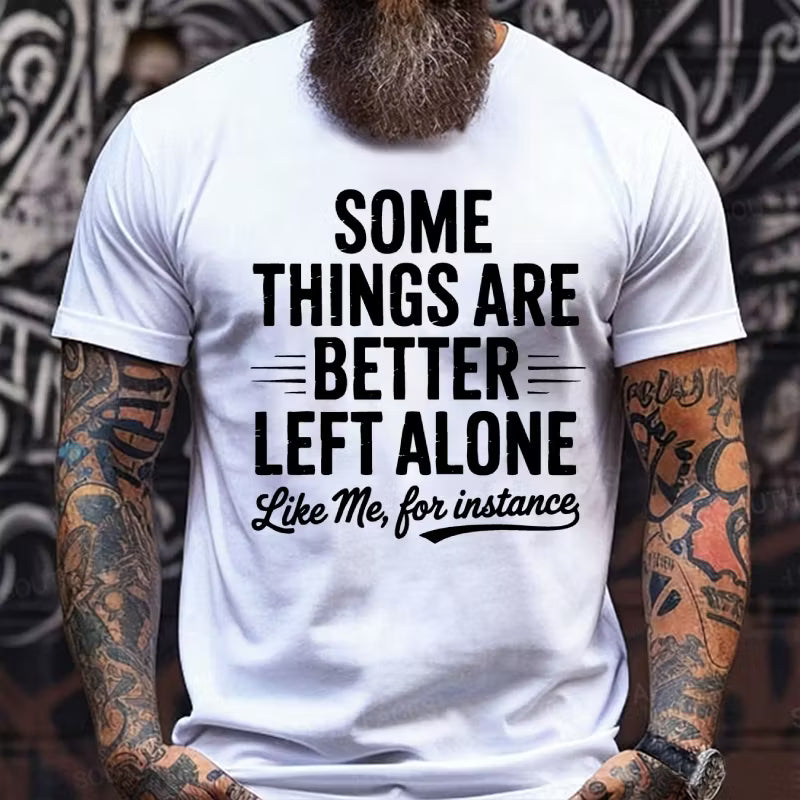 Some Things Are Better Left Alone Like Me For Instance Graphic T-Shirt