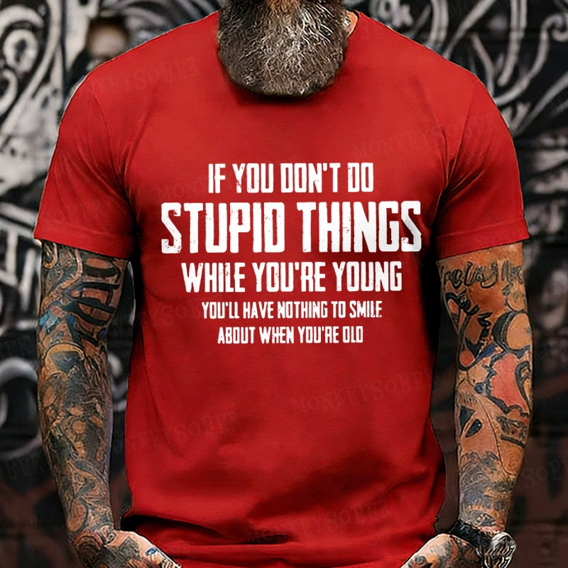 If You Don't Do Stupid Things While You're Young Graphic T-Shirt