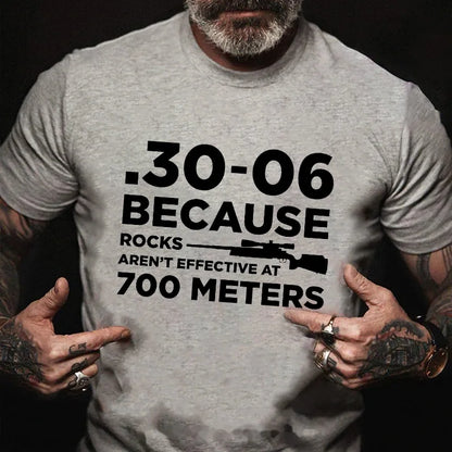 30-06 308 Because Rocks Aren'T Effective At 700 Meters Men's Graphic T-Shirt