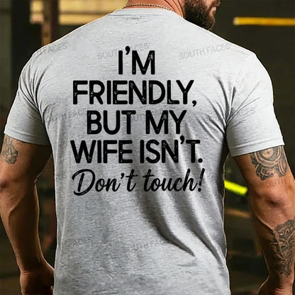 I'm Friendly But My Wife Isn't Don't Touch! Funny Back T-shirts