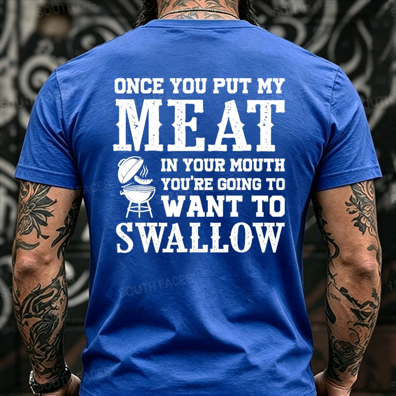 Once You Put My Meat In Your Mouth You're Going To Want To Swallow Back T-Shirts