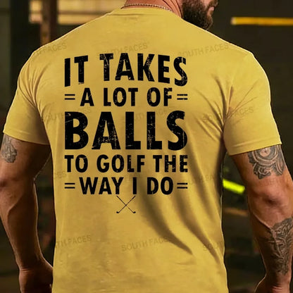 It Takes A Lot of Balls to Golf The Why I Do  T-shirts