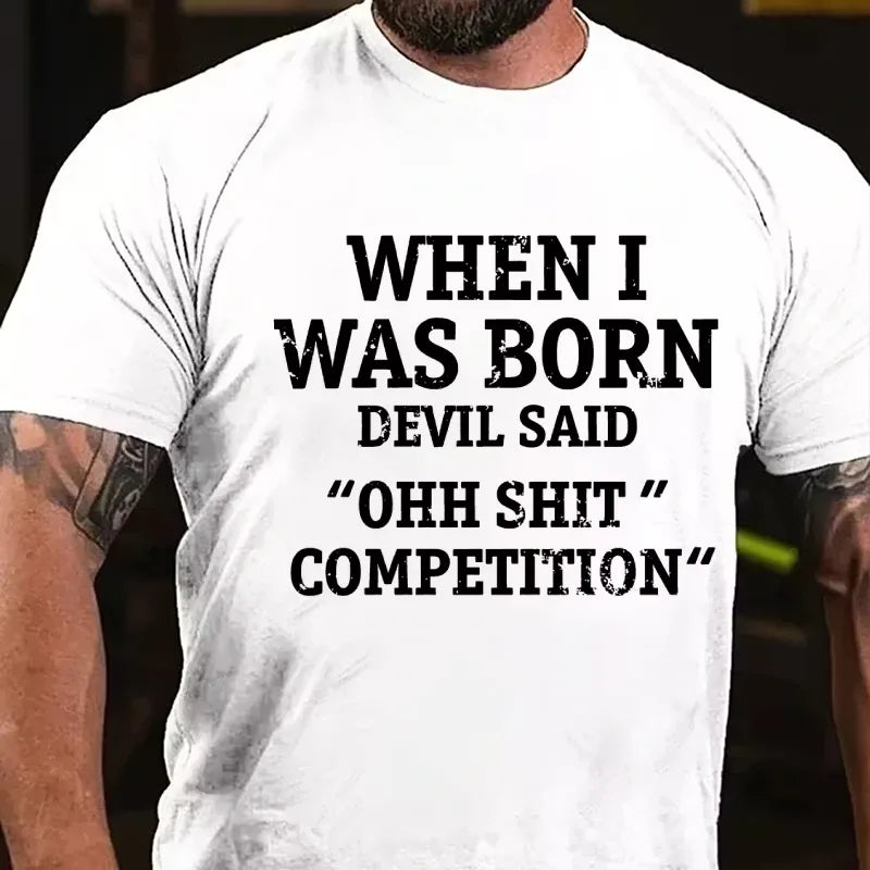 When I Was Born Devil Said Ohh Shit Competition Funny Graphic T-Shirt
